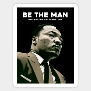 Dr. Martin Luther King Jr. No. 4: Be The Man, Martin Luther King Jr. 1929 - 1968 on a Dark Background Magnet